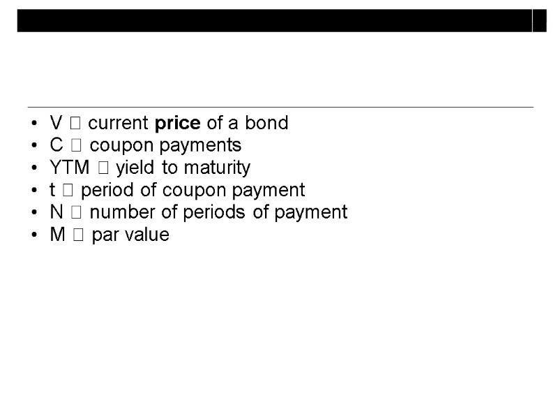 V  current price of a bond  C  coupon payments YTM 